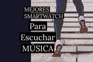 8 Mejores Smartwach para escuchar música mientras haces deporte